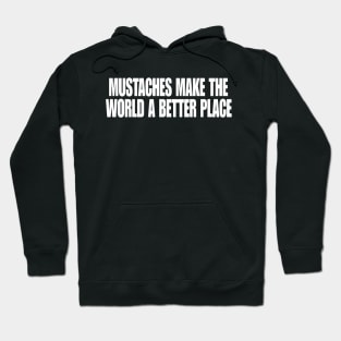 Mustaches Make the World a Better Place T-Shirt, Funny Y2K Shirt, Gen Z Meme Tee, Trendy Graphic Tee, Y2K Aesthetic Tee Hoodie